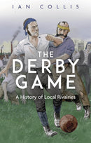 The Derby Game : A History of Local Rivalries-9781801504232
