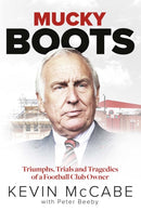 Mucky Boots : Triumphs, Trials and Tragedies of a Football Club Owner-9781801504256