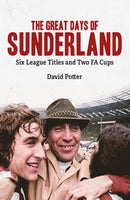 The Great Days of Sunderland : Six League Titles and Two FA Cups-9781801504324