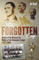 The Forgotten Cup : History of the Mitropa Cup, Mother of the Champions League (1927-1940)-9781801504379