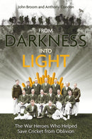From Darkness into Light : The War Heroes Who Helped Save Cricket from Oblivion-9781801504423