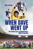 When Dave Went Up : The Inside Story of Wimbledon's 1988 FA Cup Win-9781801504430