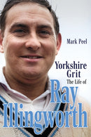 Yorkshire Grit : The Life of Ray Illingworth-9781801504522