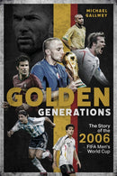 Golden Generations : The Story of the 2006 FIFA Men's World Cup-9781801504577