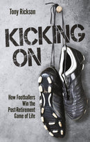 Kicking On : How Footballers Win the Post-Retirement Game of Life-9781801504935