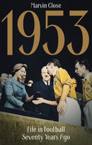 1953 : Life in Football Seventy Years Ago-9781801505123