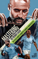 Mastering the Premier League : The Tactical Concepts behind Pep Guardiola's Manchester City-9781801505482