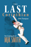 The Last Corinthian : The Cricketing Life of MJK Smith-9781801506380