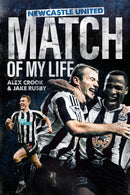 Newcastle United Match of My Life : Magpies Stars Relive their Greatest Games-9781801506410