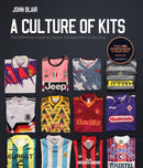 A Culture of Kits : The Definitive Guide to Classic Football Shirt Collecting-9781801506670