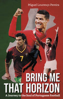 Bring Me That Horizon : A Journey to the Soul of Portuguese Football-9781801506700