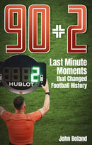 90+2 : Last Minute Moments that Changed Football History-9781801506724