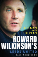 The Man with the Plan : Howard Wilkinson's Leeds United-9781801506960