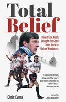 Total Belief : How Bruce Rioch Brought the Good Times Back to Bolton Wanderers-9781801507011
