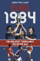 Euro 1984 : The Greatest Tournament You Never Saw-9781801507035