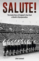 Salute : The Inside Story of England's Own Goal at Berlin's Olympiastadion-9781801507103