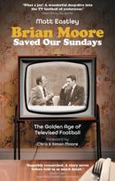 Brian Moore Saved Our Sundays : The Golden Age of Televised Football-9781801507165