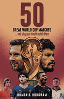 Fifty Great World Cup Matches : .and Why You Should Watch Them!-9781801507240