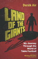 Land of the Giants : My Journey Through the World of Table Football-9781801507295