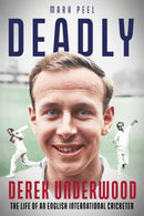 Deadly : The Life of English International Cricketer Derek Underwood-9781801507332