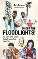 Under the Floodlights! : Sixty Years of the Football League Cup-9781801507400