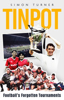 Tinpot : Football's Forgotten Tournaments. from the Anglo Italian to Zenith Data Systems Cup-9781801507417