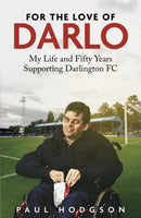 For the Love of Darlo : My Life and Fifty Years Supporting Darlington FC-9781801507448