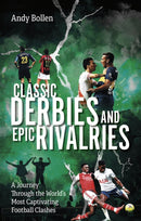 Classic Derbies and Epic Rivalries : A Journey Through the World's Most Captivating Football Clashes-9781801507455