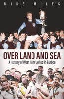 Over Land and Sea : A History of West Ham United in Europe-9781801507486