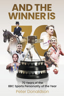 And the Winner is : 70 Years of the BBC Sports Personality of the Year-9781801507677