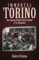 Immortal Torino : How the Superga Air Crash Robbed Italian Football of its Champions-9781801507707