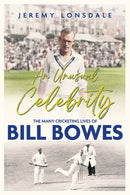 An Unusual Celebrity : The Many Cricketing Lives of Bill Bowes-9781801508834