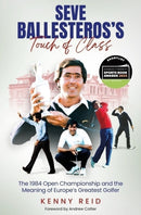 Seve Ballesteros's Touch of Class : The 1984 Open Championship and the Meaning of Europe's Greatest Golfer-9781801508865