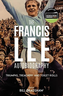 Triumphs, Treachery and Toilet Rolls : The Francis Lee Autobiography-9781801509213