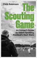 The Scouting Game : An Insider's Guide to Talent Spotting Football's Next Stars-9781801509244