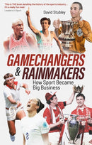 Gamechangers and Rainmakers : How Sport Became Big Business-9781801509305