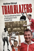 Trailblazers : The Ground Breaking History of Nottingham Forest Football Club-9781801509336
