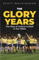 The Glory Years : Oxford United in the 1980s-9781801509350