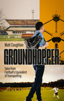 Groundhopper : Tales from Football's Equivalent of Trainspotting-9781801509374