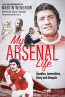 My Arsenal Life : Doubles, Invincibles, Glory and Despair-9781801509381