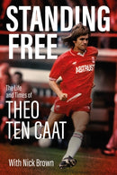 Standing Free : The Life and Times of Theo ten Caat-9781801509459