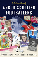 A Celebration of Anglo-Scottish Footballers : Scotsmen Who've Lit Up English Football-9781801509534