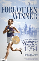 The Forgotten Winner : The Notorious Vancouver Marathon 1954-9781801509565