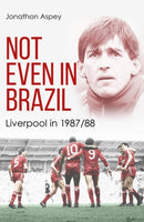 Not Even in Brazil : Liverpool in 1987/88-9781801509602