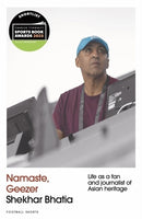 Namaste, Geezer : Life as a Fan and Journalist of Asian Heritage-9781801509787