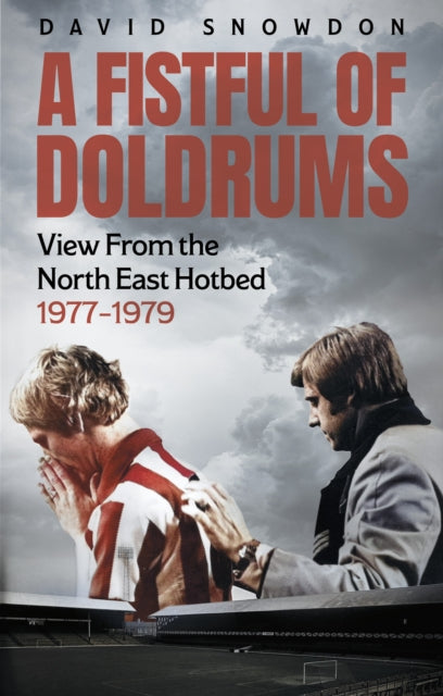 A Fistful of Doldrums : View From the North East Hotbed 1977-79-9781801509985