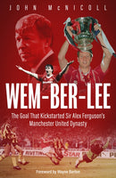 Wem-ber-Lee : The Goal that Kickstarted Sir Alex Ferguson's Manchester United Dynasty-9781801509992