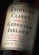 Enjoying Claret in Georgian Ireland : A history of amiable excess-9781801510134