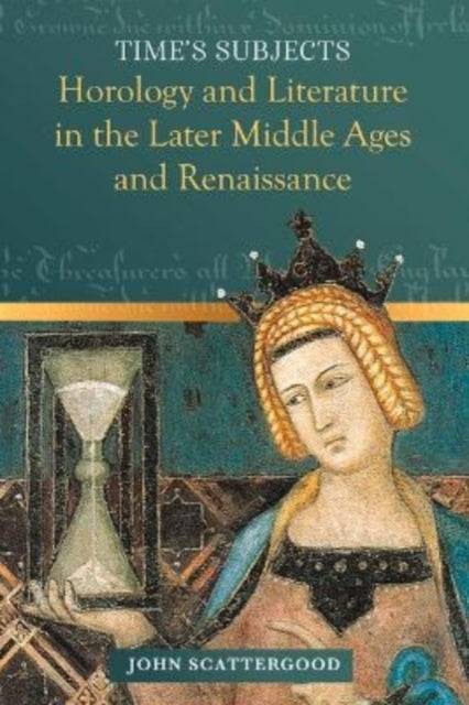 Time's Subjects : Horology and Literature in the Later Middle Ages and Renaissance-9781801510202