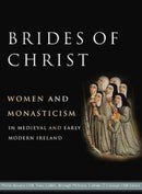 Brides of Christ : Women and Monasticism in Medieval and Early Modern Ireland-9781801510226